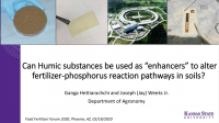 Can Humic substances be used as enhancers to alter fertilizer-phosphorus reaction pathways in soils – Hettiarachchi and Weeks